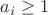 $a_i \ge 1$