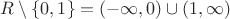 $R\setminus\left\lbrace0,1\right\rbrace =(-\infty,0)\cup(1,\infty)$