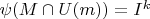 $ \psi (M \cap U(m)) = I^k$
