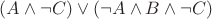 $(A \wedge \neg C) \vee (\neg A \wedge B \wedge \neg C)$