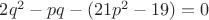 $2q^2-pq-(21p^2-19)=0$