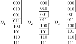 $$
\overline D_1=\begin {matrix}
\boxed {000}\\
\boxed {010}\\
\boxed {001}\\
\boxed {011}\\
100\\
101\\
110\\
111
\end {matrix}, \;\;\; \overline D_2=\begin {matrix}
\boxed {000}\\
010\\
\boxed {001}\\
011\\
\boxed {100}\\
\boxed {101}\\
110\\
111
\end {matrix}, \;\;\; \overline D_3=\begin {matrix}
\boxed {000}\\
\boxed {010}\\
001\\
011\\
\boxed {100}\\
101\\
\boxed {110}\\
111
\end {matrix}$$
