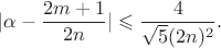 $$
|\alpha - \frac{2m + 1}{2n}| \leqslant \frac{4}{\sqrt 5 (2n)^2}.
$$