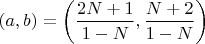 $(a,b)=\left(\dfrac{2N+1}{1-N},\dfrac{N+2}{1-N}\right)$