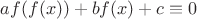 $af(f(x))+bf(x)+c \equiv 0$