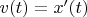 $v(t)=x'(t)$