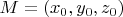 $M = (x_0, y_0, z_0)$
