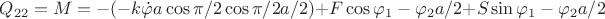 $Q_{22} = M = -(-k\dot{\varphi}a\cos{\pi/2}\cos{\pi/2}a/2) + F\cos{\varphi_1-\varphi_2}a/2+S\sin{\varphi_1 - \varphi_2}a/2$