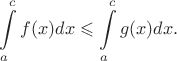 $$\int\limits_a^c f(x) dx \leqslant \int\limits_a^c g(x) dx.$$