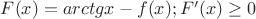 $F(x)=arctgx-f(x);  F'(x) \ge 0$