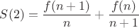 $S(2)=\dfrac{f(n+1)}{n}+\dfrac{f(n)}{n+1}