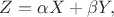 $Z=\alpha X+\beta Y,$