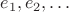 $e_1, e_2, \ldots$