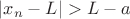 $|x_n-L|>L-a$