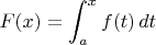 $F(x)=\displaystyle \int_a^x f(t)\,dt$