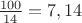$\frac{100}{14}=7,14$