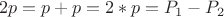 $$2p=p+p=2*p=P_1-P_2$$