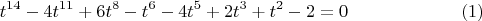 $$t^{14}-4t^{11}+6t^8-t^6-4t^5+2t^3+t^2-2=0 \eqno(1)$$