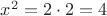 $x^2 = 2 \cdot 2 = 4$