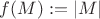 $f(M):= |M|$