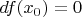 $df(x_0)=0$