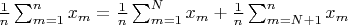 $\frac{1}{n}\sum_{m=1}^n x_m = \frac{1}{n}\sum_{m=1}^N x_m + \frac{1}{n}\sum_{m=N+1}^n x_m$