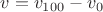 $v=v_{100} - v_0$