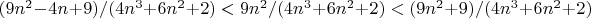$(9n^2-4n+9)/(4n^3+6n^2+2)<9n^2/(4n^3+6n^2+2)<(9n^2+9)/(4n^3+6n^2+2)$