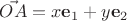 $\vec{OA}=x\mathbf e_1+y\mathbf e_2$