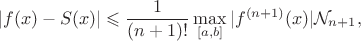 $$
|f(x) - S(x)| \leqslant \dfrac{1}{(n + 1)!} \max_{[a, b]} |f^{(n + 1)}(x)| \mathcal N_{n + 1},
$$