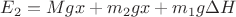 $E_2 = Mgx + m_2gx + m_1g\Delta H$ $E_2 = Mgx + m_2gx + m_1g\Delta H$