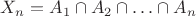 $X_n=A_1\cap A_2\cap\ldots\cap A_n$