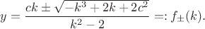 $$
 y=\frac{ck \pm \sqrt{-k^3+2k+2c^2}}{k^2-2}=:f_\pm(k).
 $$