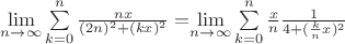 $\lim\limits_{n\rightarrow \infty}\sum\limits_{k=0}^{n}\frac{nx}{(2n)^2+(kx)^2}=$\lim\limits_{n\rightarrow \infty}\sum\limits_{k=0}^{n}\frac{x}{n}\frac{1}{4 +(\frac{k}{n}x)^2}$
