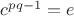 $c^{pq-1}=e$