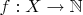 $f: X \to \mathbb N$