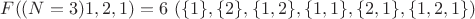 $F((N = 3) 1,2,1)=6 \ (\{1\},\{2\},\{1,2\},\{1,1\},\{2,1\},\{1,2,1\})$