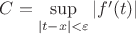 $C= \sup\limits_{\left\lvert t-x\right\rvert < \varepsilon} \left\lvert f'(t)\right\rvert$