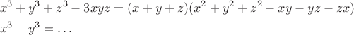 \begin{align*}
&x^3+y^3+z^3 - 3xyz = (x+y+z)(x^2+y^2+z^2 - xy - yz - zx) \\
&x^3 - y^3 = \dots
\end{align*}