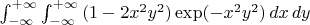 $ \int_{-\infty}^{+\infty}  \int_{-\infty}^{+\infty} \, (1 - 2x^2y^2) \exp(-x^2y^2) \, dx \, dy $