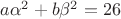 $a\alpha^2+b\beta^2=26$