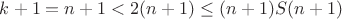 $k+1=n+1< 2(n+1)\le (n+1)S(n+1)$