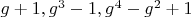 $g+1, g^3-1, g^4-g^2+1$