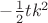 $-\frac12tk^2$