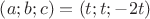 $\left( {a;b;c} \right) = \left( {t;t; - 2t} \right)$