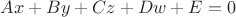 $Ax+By+Cz+Dw+E=0$