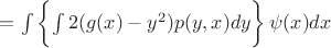 $=\int\limits_{}^{}\left\lbrace\int\limits_{}^{}2(g(x)-y^2) p(y,x) dy\right\rbrace\psi(x) dx$