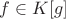 $f \in K[g]$