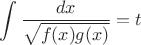 $\displaystyle \int \dfrac{dx}{\sqrt{f(x)g(x)}} = t$