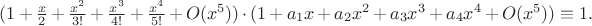 $(1+{x\over2}+{x^2\over3!}+{x^3\over4!}+{x^4\over5!}+O(x^5))\cdot(1+a_1x+a_2x^2+a_3x^3+a_4x^4+O(x^5))\equiv1.$